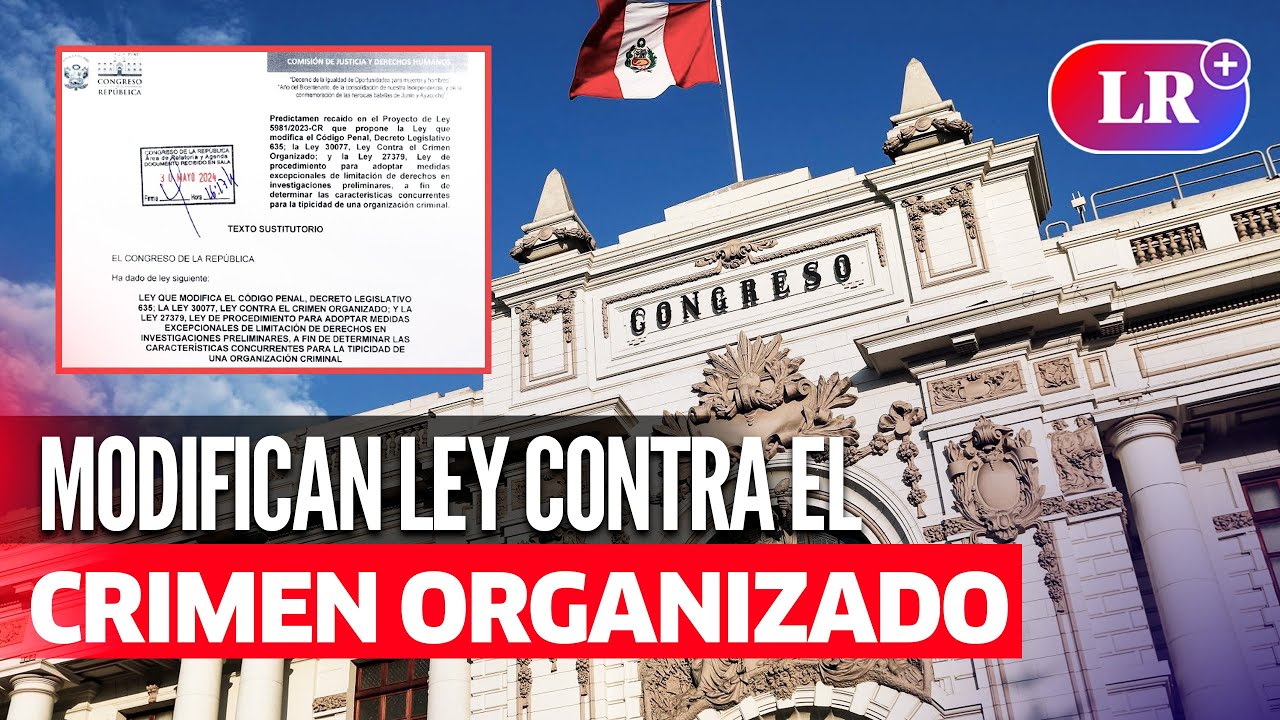 LEY a favor del CRIMEN ORGANIZADO: estos cambios afectarían las investigaciones y sanciones | #LR