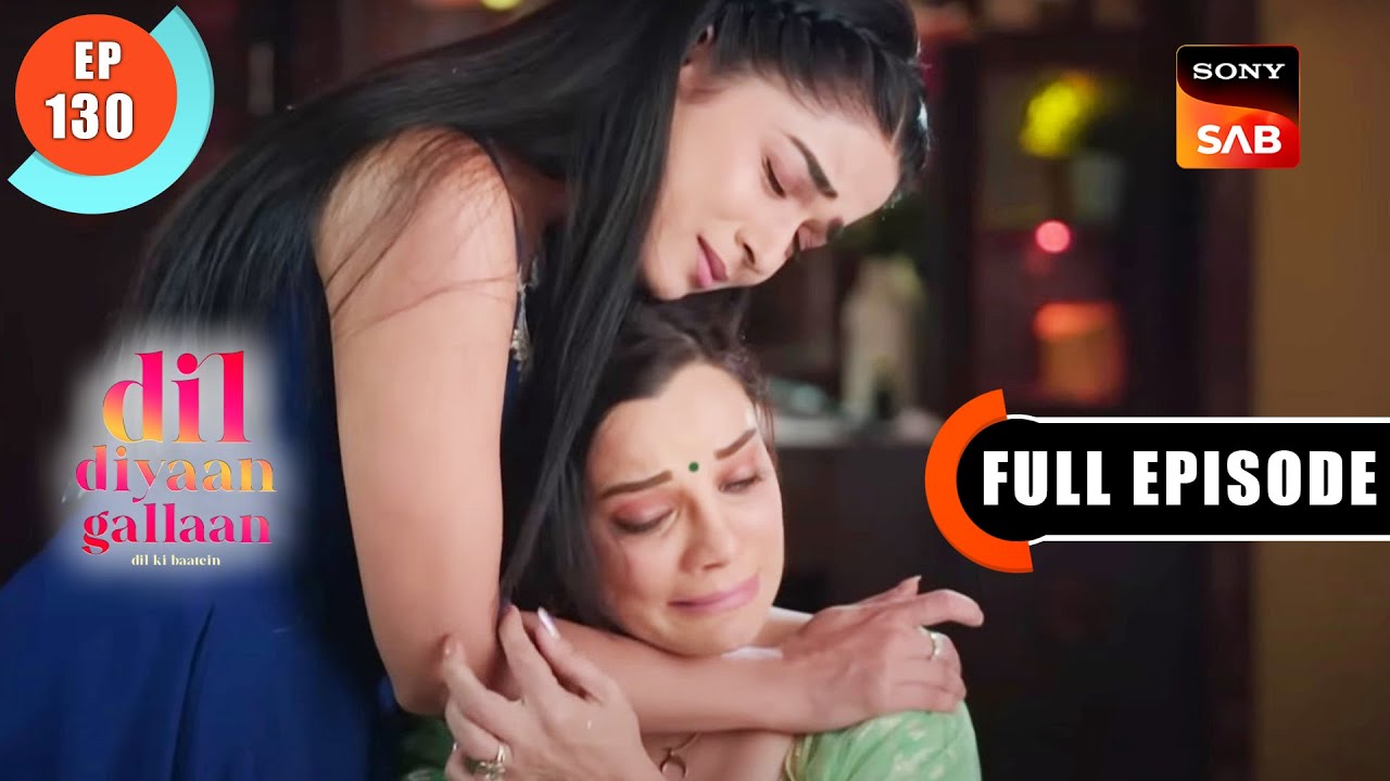 Riya Ka Badhta Gussa - Dil Diyaan Gallaan - Dil Ki Baatein - Full Episode - EP 130 - 11 May 2023