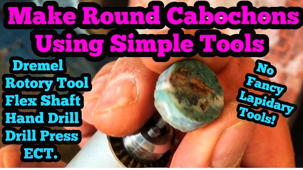 Making Round Cabochons Using Simple Tools Dremel, Rotary Tool, Hand Drill, Drill Press, Etc
