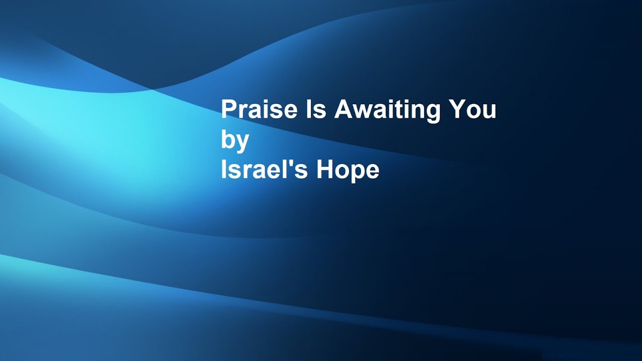 Praise Is Awaiting You lyric video from Israel's Hope