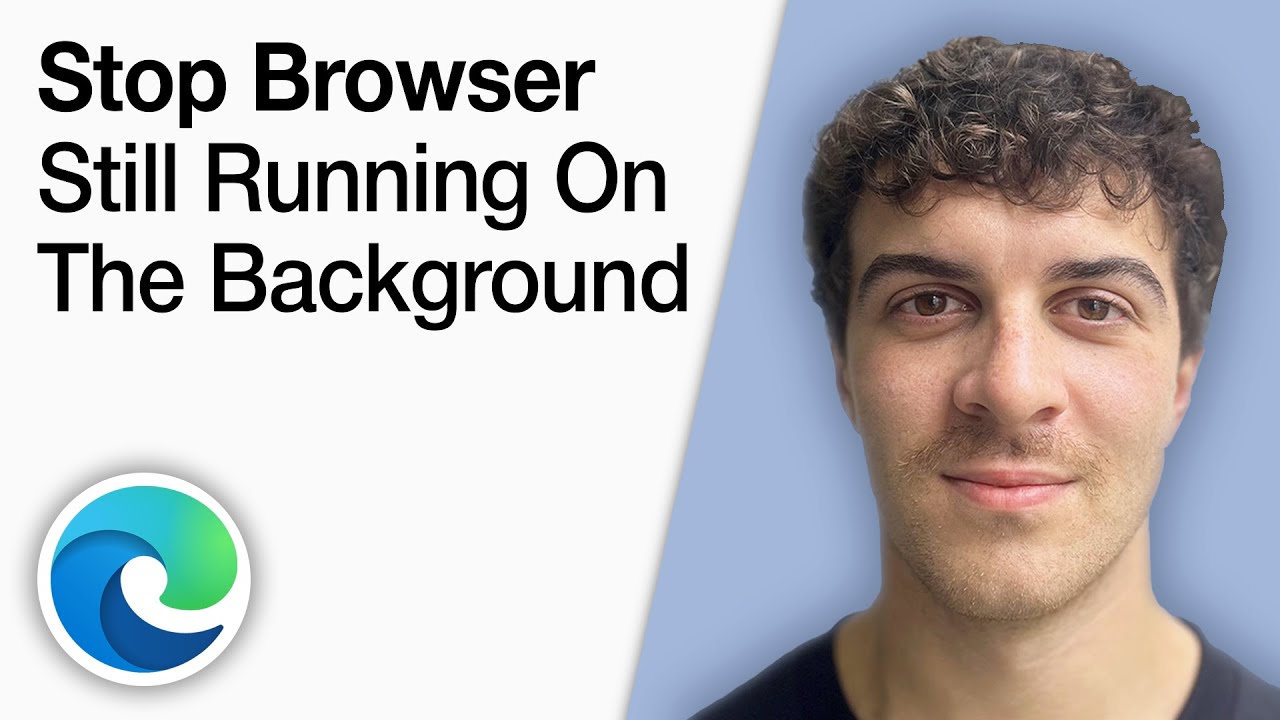 How To Stop Microsoft Edge Browser Still Running on the Background Windows 10 [2025 Full Guide]