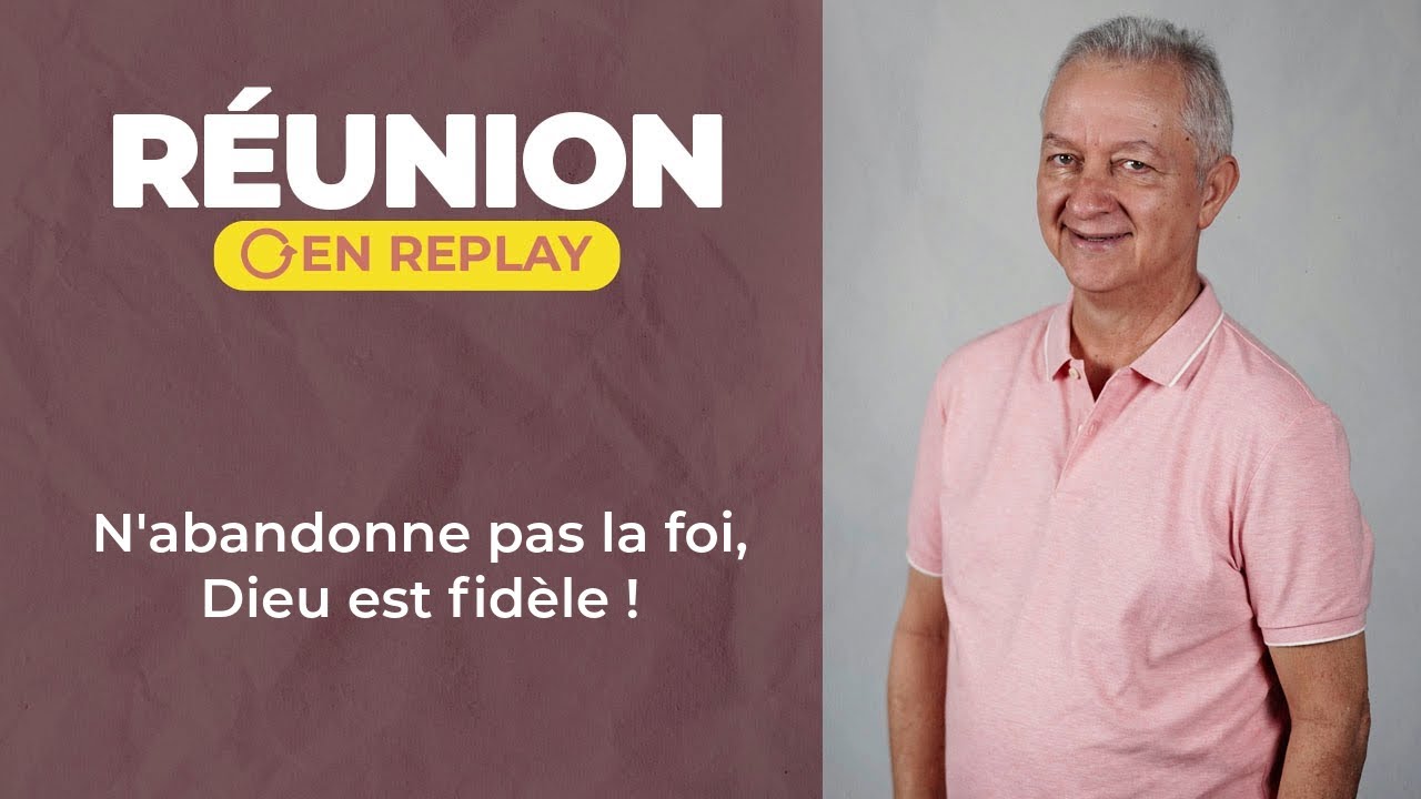 Réunion en Replay | N'abandonne pas la foi, Dieu est fidèle ! | Jocelyn Séry