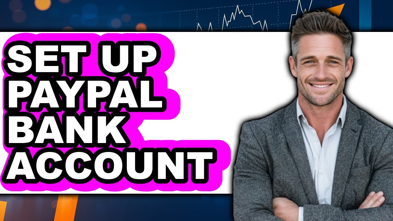 How to Set Up PayPal Bank Account 2025 - Easy Guide