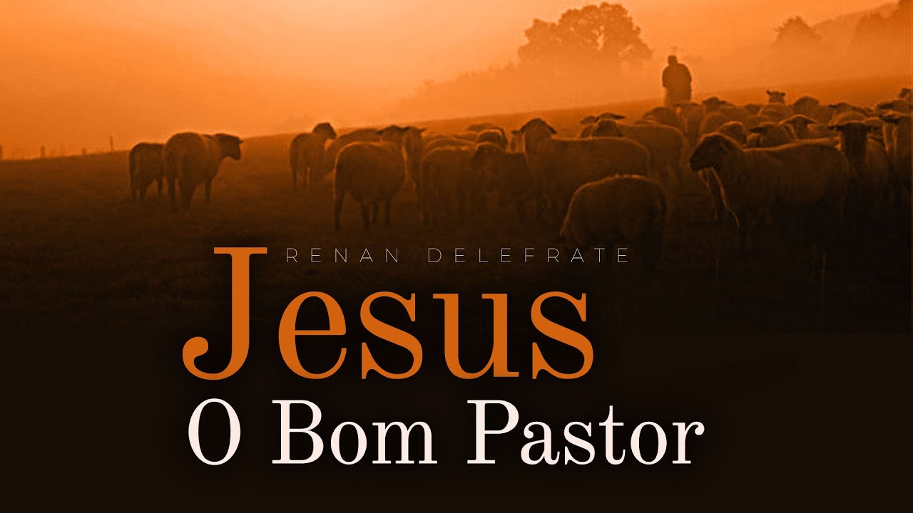 Jesus o Bom Pastor - Pb. Renan Delefrate