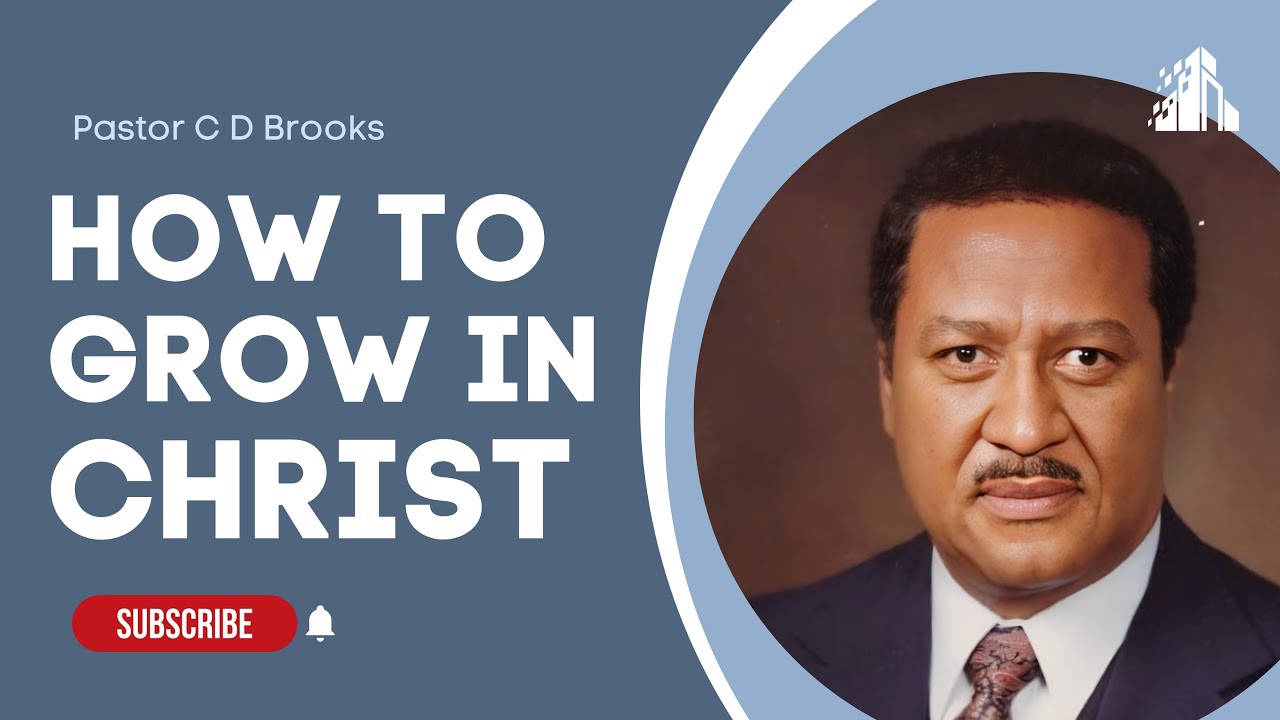 How to Grow in Christ Part 1 | Pastor C D Brooks