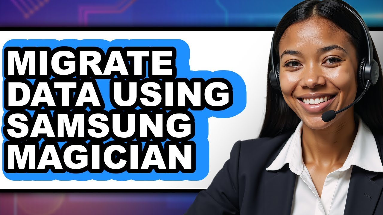 How to Migrate Data Using Samsung Magician (full Guide)