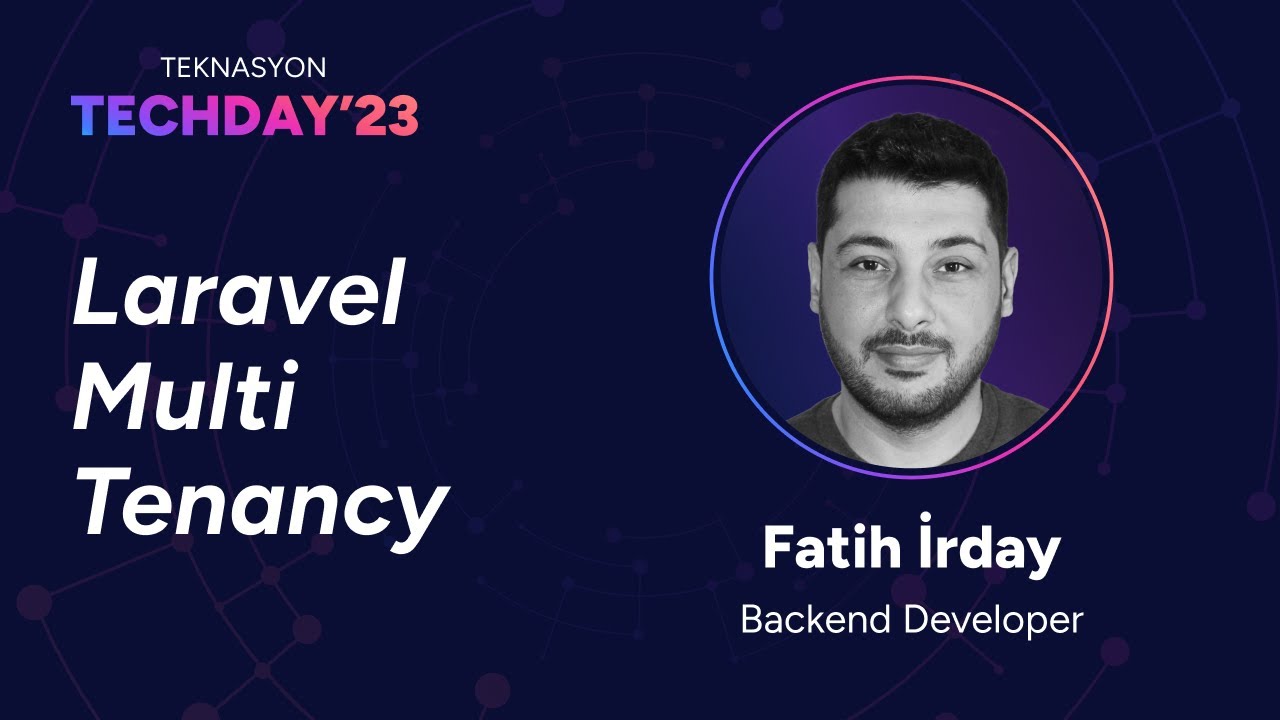 Teknasyon Tech Day'23 - Laravel Multi Tenancy, Fatih İrday