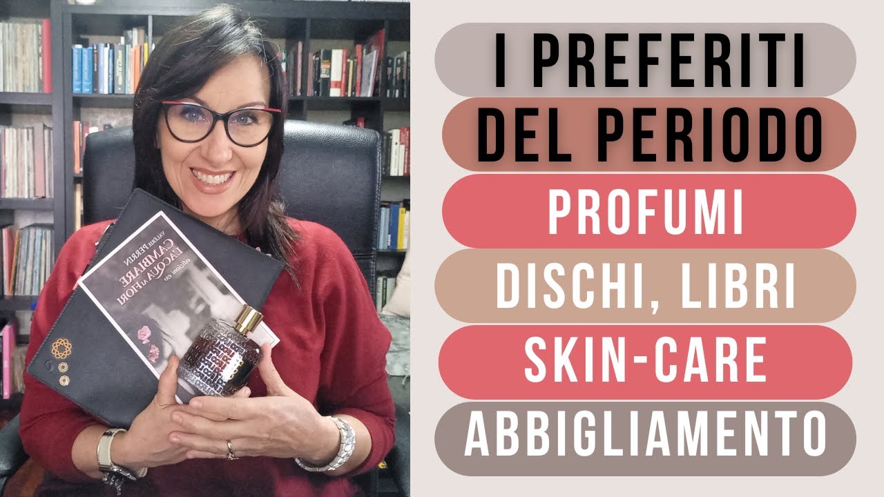 I PREFERITI DEL PERIODO: profumi, libri, dischi, skincare, abbigliamento, accessori