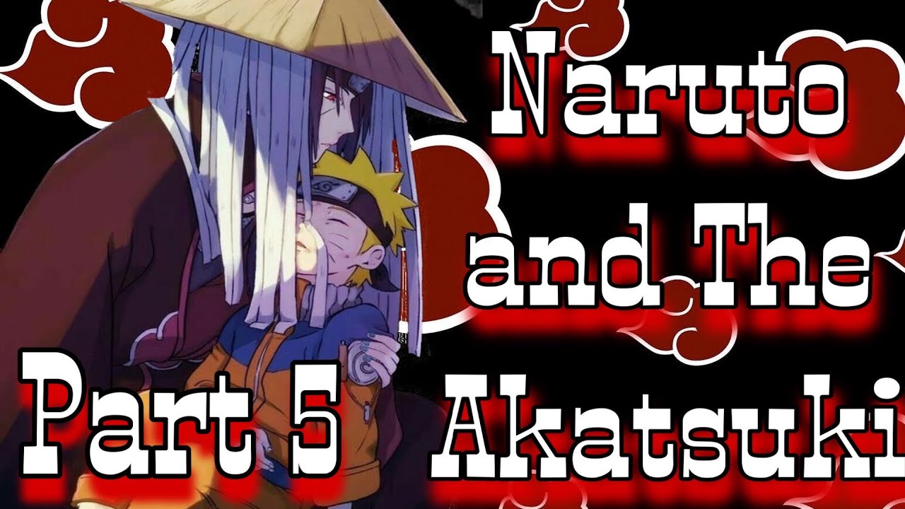 Naruto and The Akatsuki [] Naruto [] Part 5