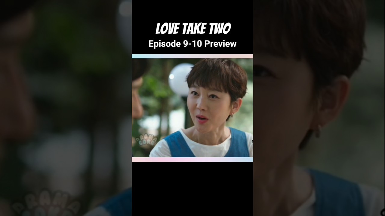 Love Take Two Episode 9 - 10 Preview & Spoiler