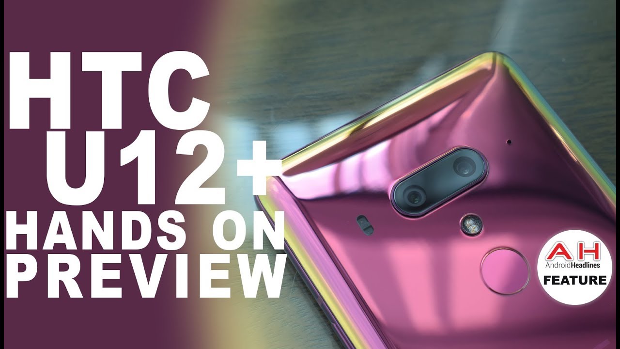 HTC U12 Plus Hands-On Preview - All About the Colors
