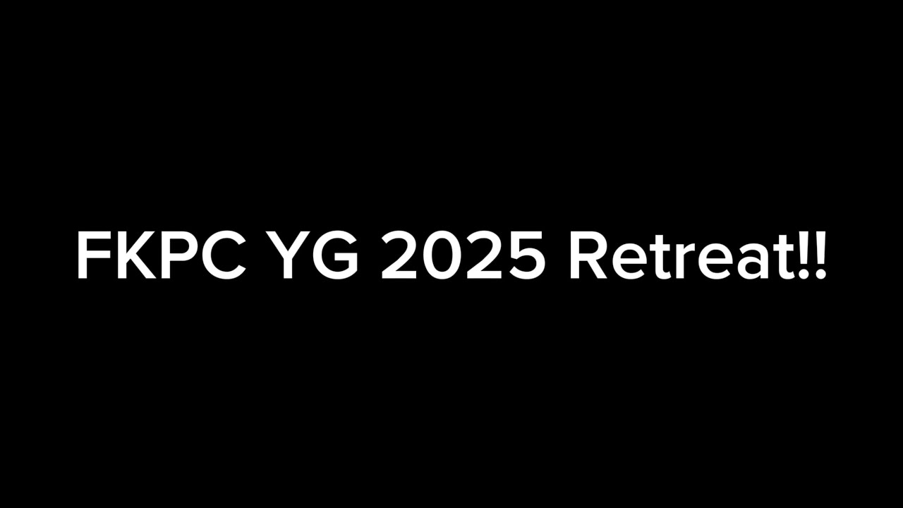 FKPC YG 2025 Retreat!