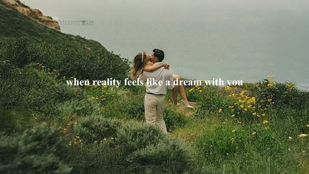(playlist) when reality feels like a dream with you