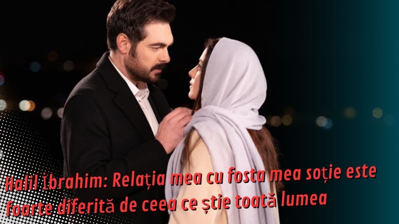 Halil brahim: Мои отношения с моей бывшей -женой сильно отличаются от того, что все знают