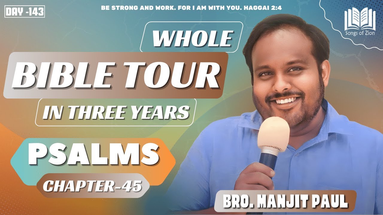 143. PSALMS 45 || Whole Bible Tour In Three Years ||Bro. Manjit Paul || SOZ - PT