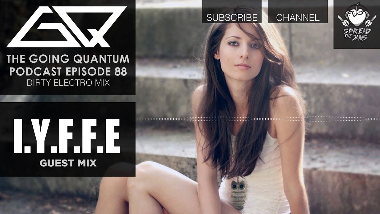GQ Podcast - Dirty Electro Mix & I.Y.F.F.E Guest Mix [Ep.88]