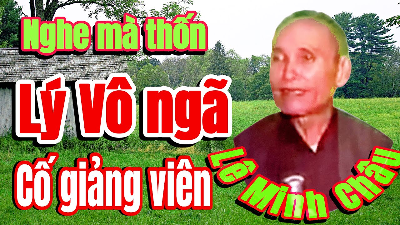 Lý Vô Ngã rất hay || Cố GV: Lê Minh Châu @TuanGiodong @GiodongTuan 