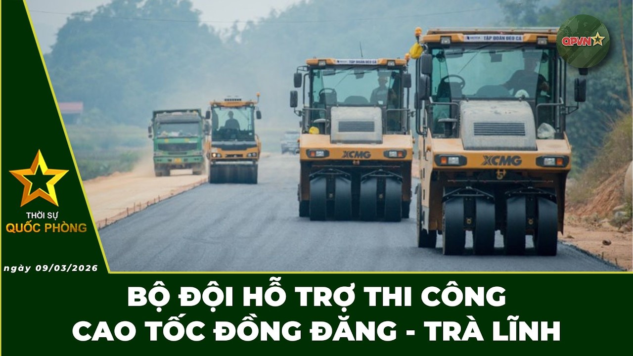 🔴 Trực Tiếp | Bản Tin Trưa 09/03: Bộ Đội Hỗ Trợ Thi Công Cao Tốc Đồng Đăng - Trà Lĩnh | QPVN Digital