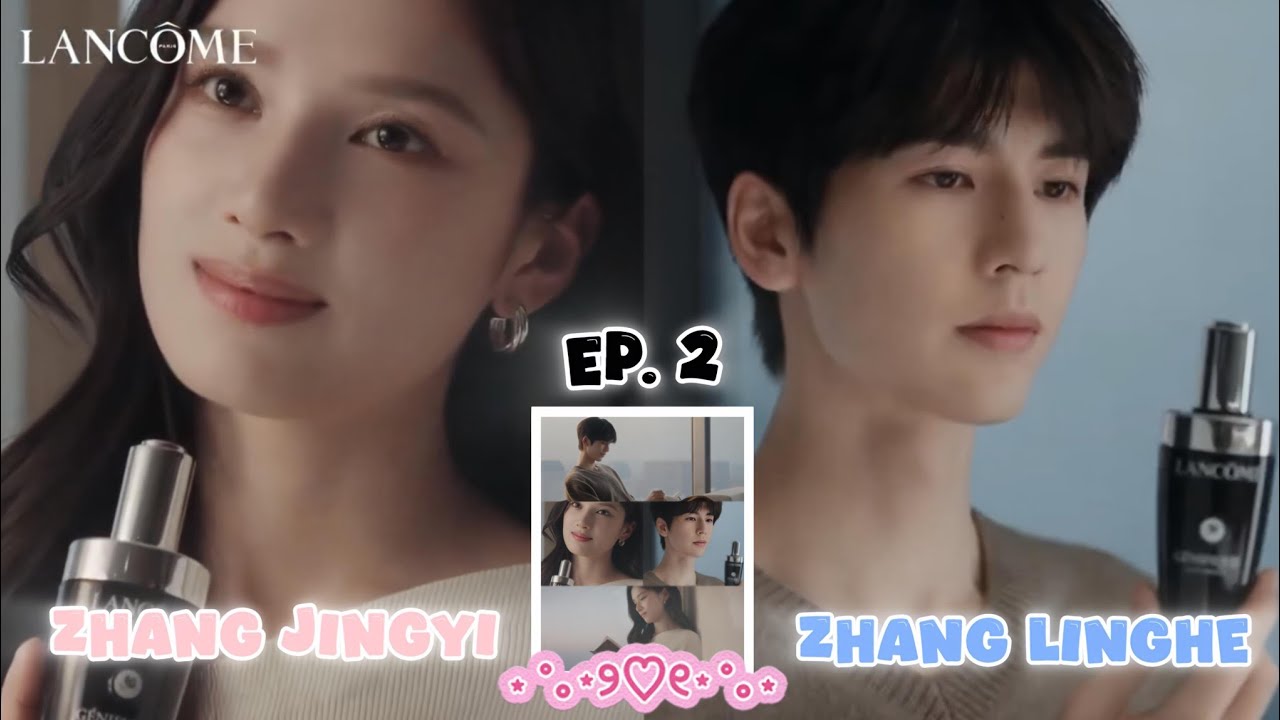 🎥 Zhang Jingyi and Zhang Linghe for LANCÔME EP. 2