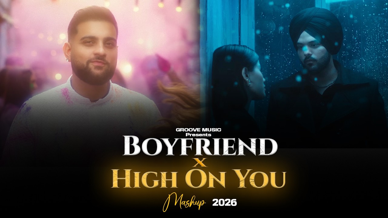 HIGH ON YOU X BOYFRIEND MASHUP | Karan Aujla | Groove music | Latest Punjabi Songs 2026
