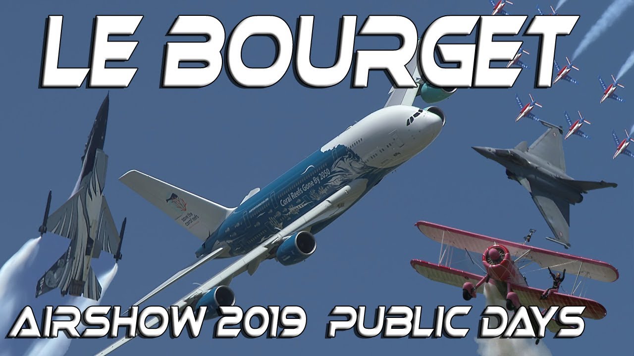 Le Bourget Airshow 2019 Le Salon International de l'A&eacute;ronautique et de l'Espace  HD