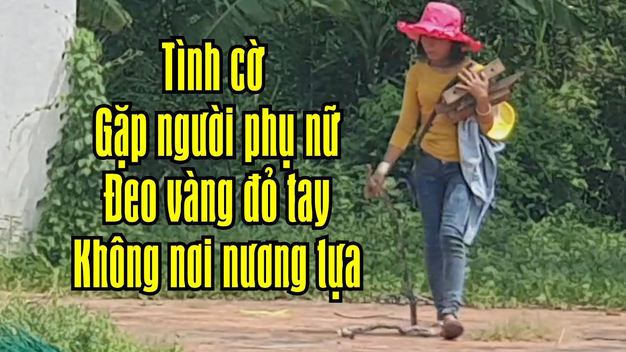Đeo vàng đầy tay. Tiếp xúc rồi mới biết là vàng giả. Vô tình gặp người phụ nữ kỳ lạ .