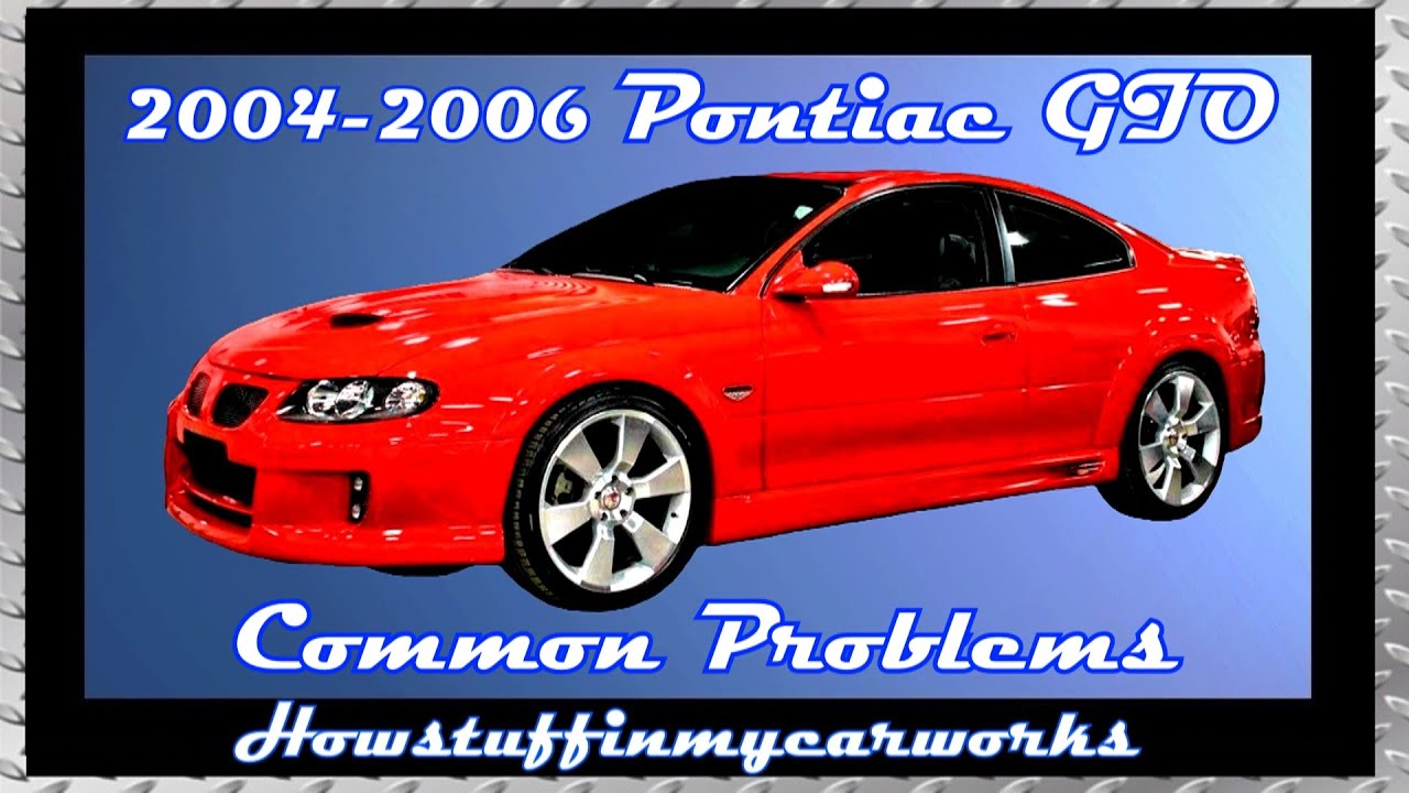 Pontiac GTO 5th Gen 2004 to 2006 common problems, issues, defects and complaints