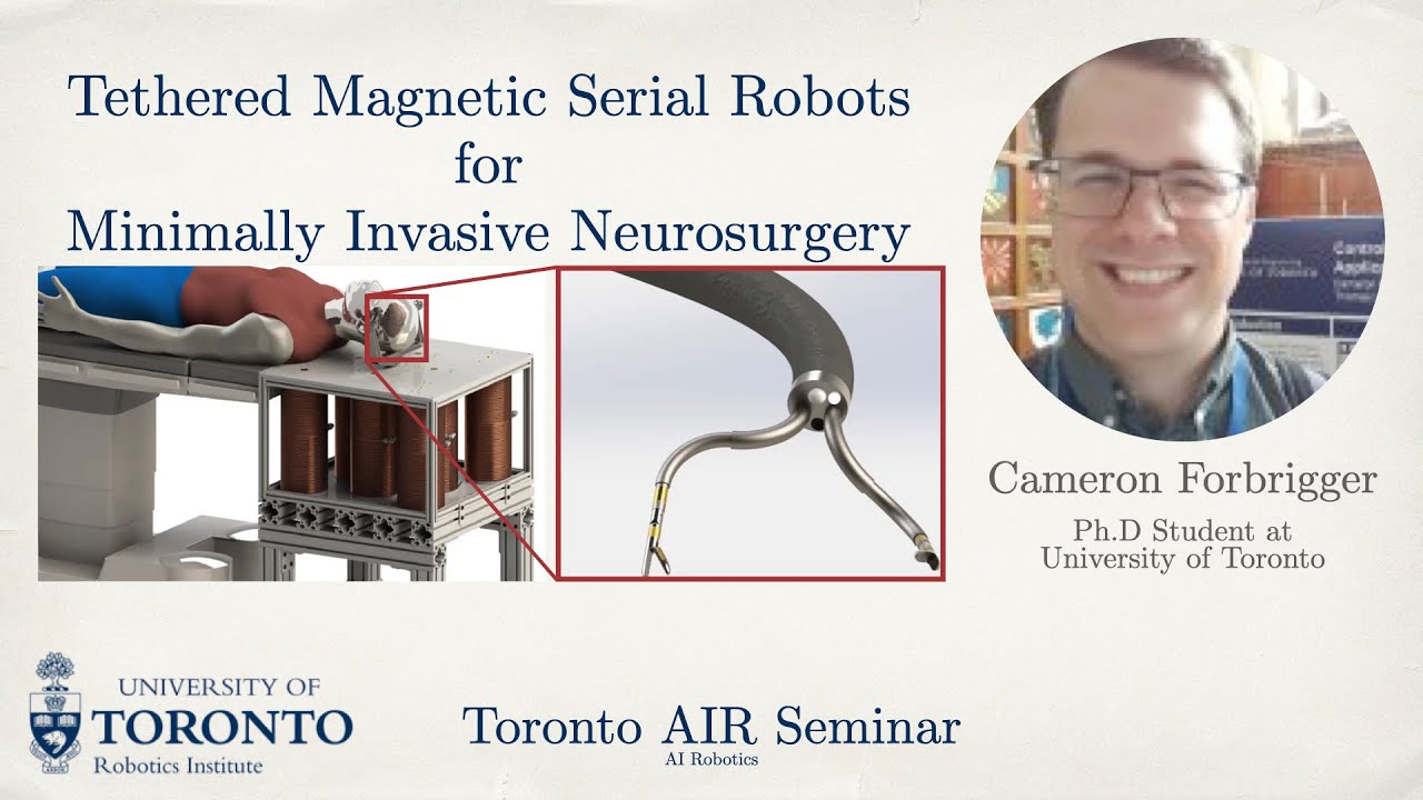 Cameron Forbrigger on Magnetic Robots for Minimally Invasive Neurosurgery | Toronto AIR Seminar
