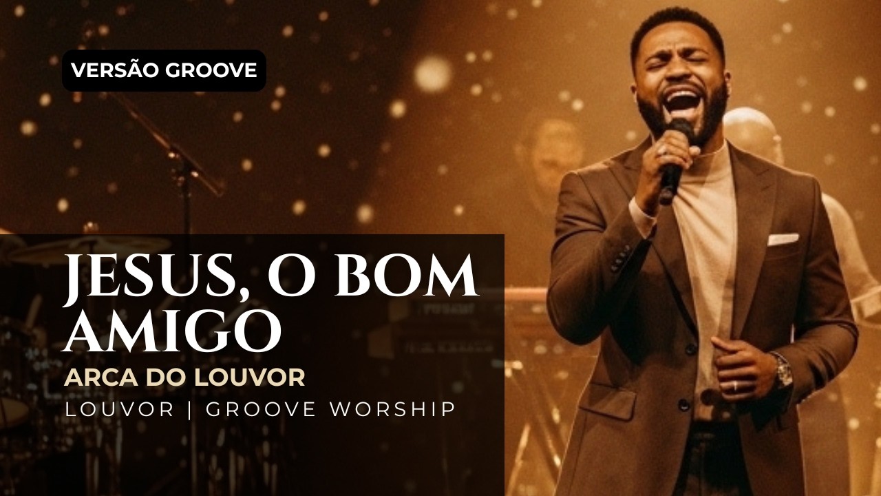 Jesus, o Bom Amigo 🎵✨ (Versão Groove) | Arca do Louvor