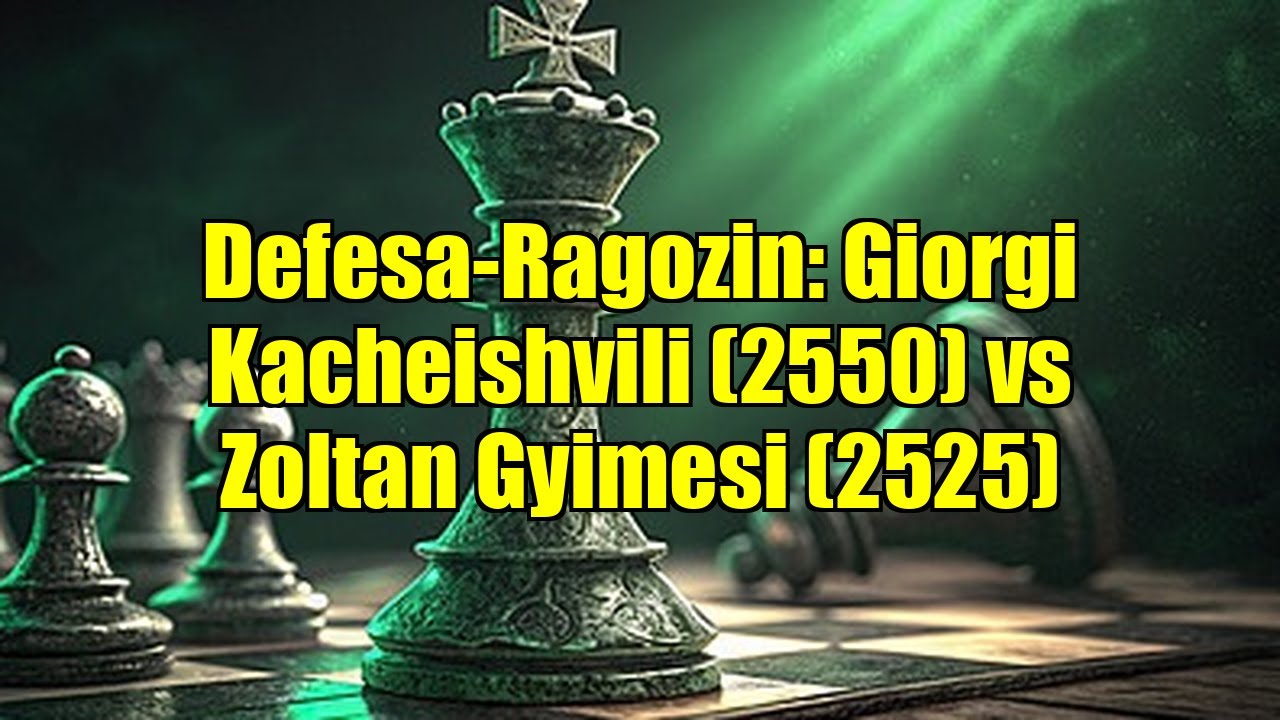 Defesa-Ragozin: Giorgi Kacheishvili (2550) vs Zoltan Gyimesi (2525)