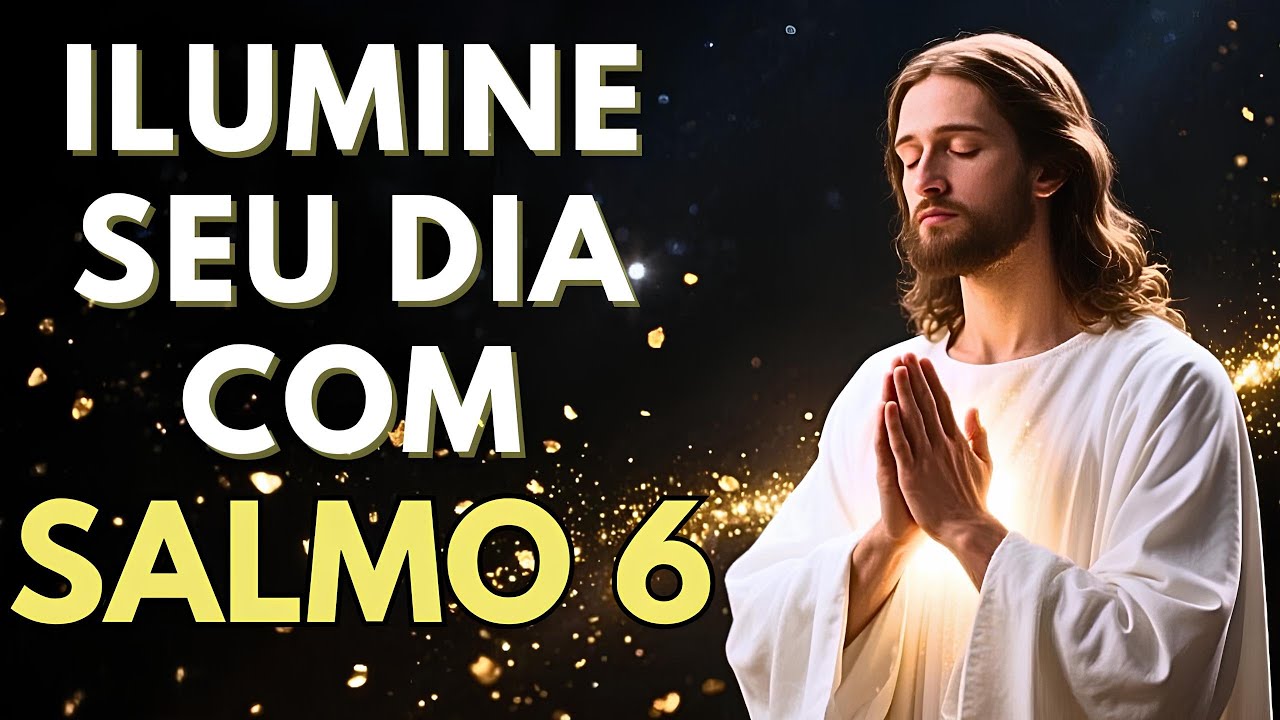 Oração da Manhã com Salmo 6 | Comece o Dia Abençoado com Luz, Paz e Força Espiritual