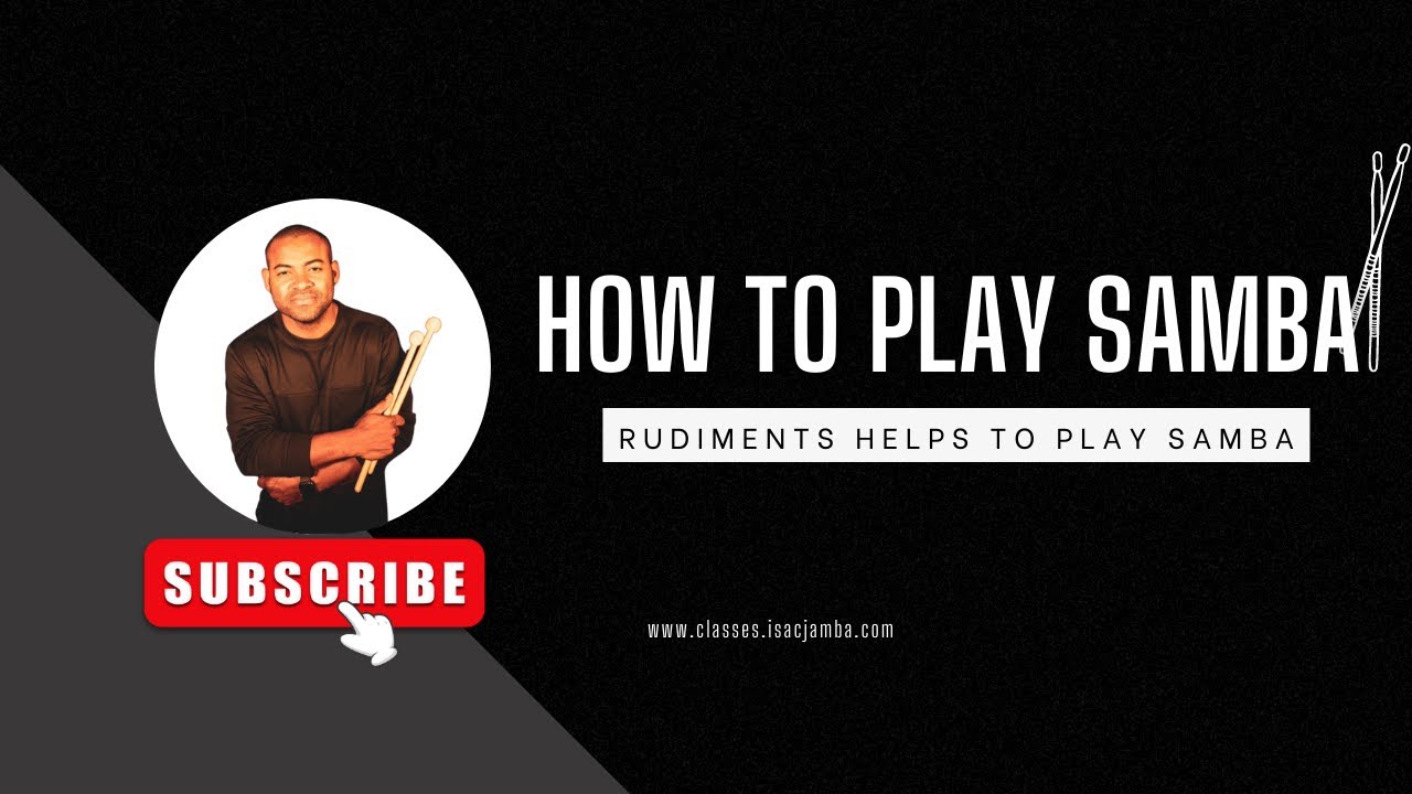 RUDIMENTS HELPS TO PLAY SAMBA ( HOW TO PLAY SAMBA )
