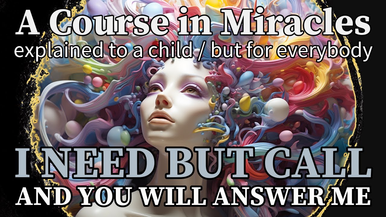 Lesson 327: I need but call and You will answer me. ACIM explained to a child (but for everybody)