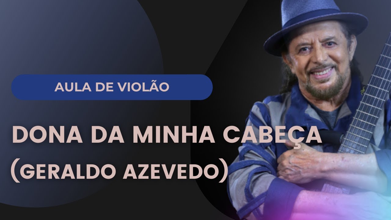 Dona da Minha Cabeça no Violão | Aula Completa Passo a Passo (Geraldo Azevedo)