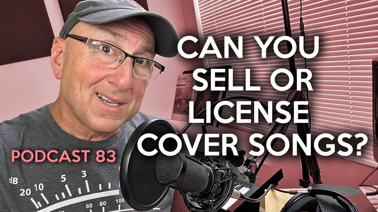 Can You Sell Or License Cover Songs? Podcast 83