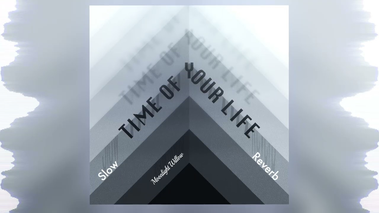 Time of Your Life (Slowed + Reverb) - Moonlight Willow