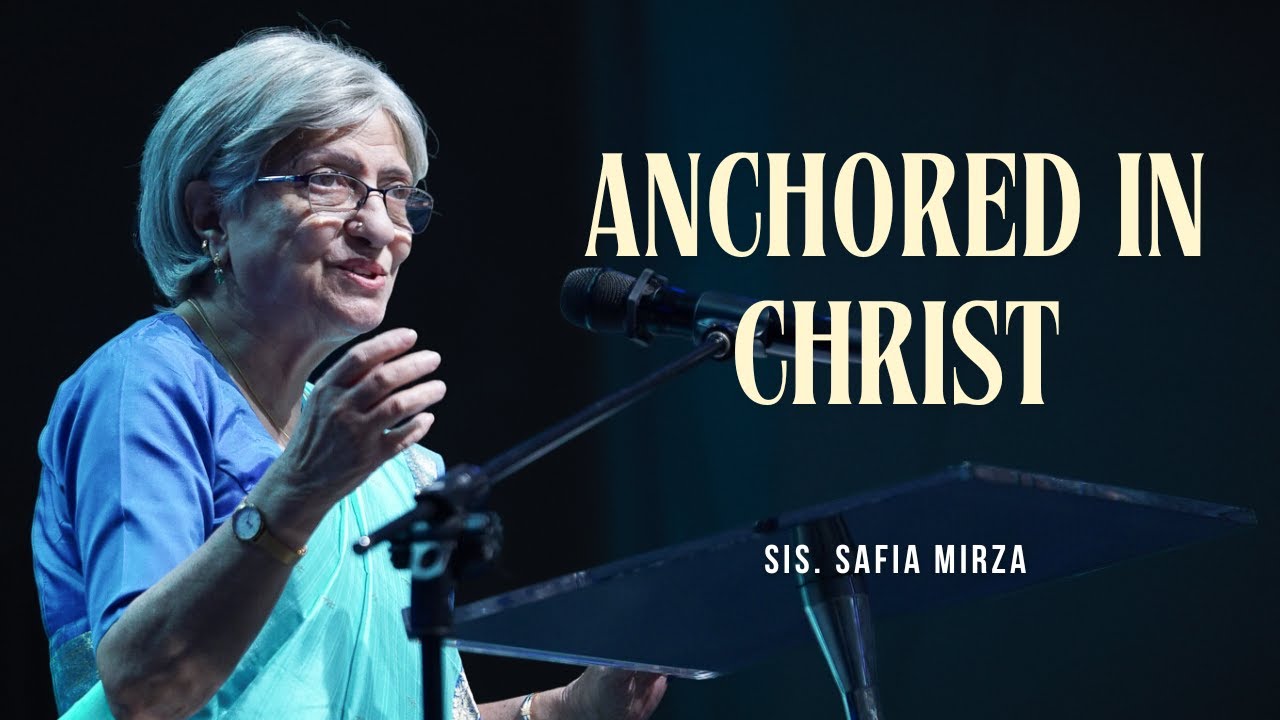 Anchored In Christ | Sis. Safia Mirza