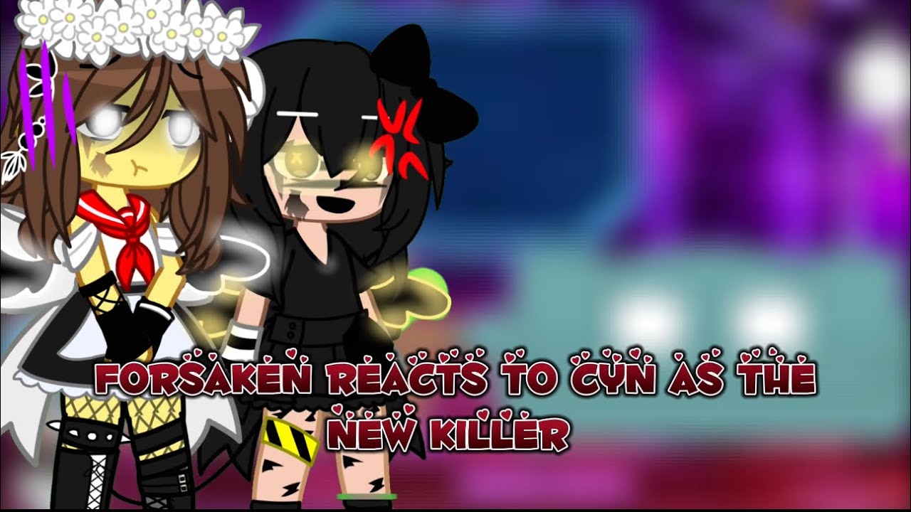 Forsaken reacts to Cyn as the New Killer (2/2)