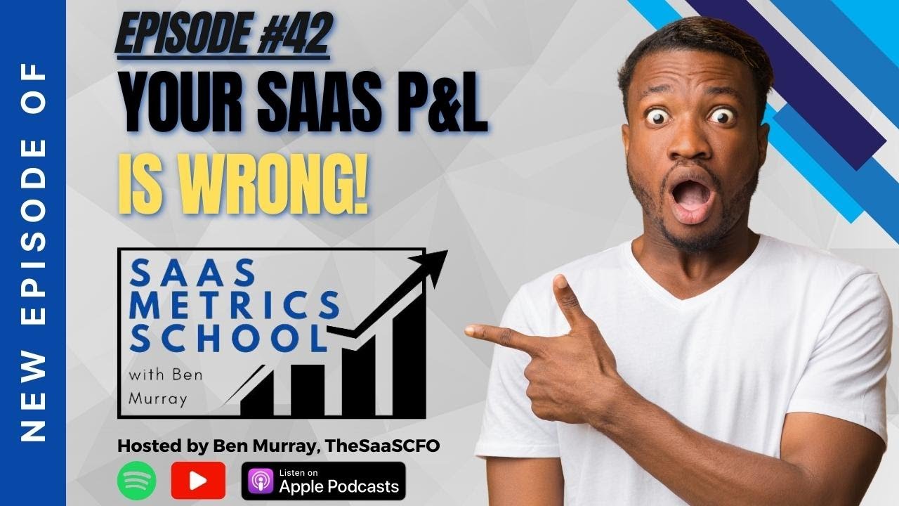 Your SaaS P&L is Wrong | SaaS Metrics School | The SaaS CFO