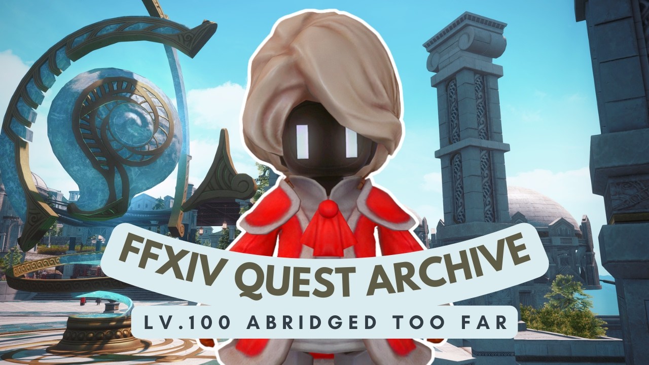 Lv.100: Abridged Too Far | No Commentary | FFXIV Quest Archive
