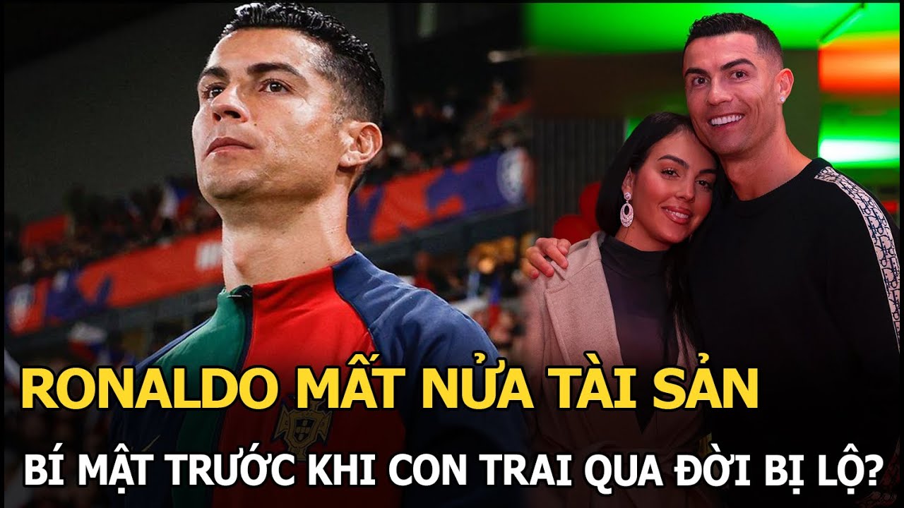 Ronaldo mất nửa tài sản nếu chia tay bạn gái, bí mật trước khi cậu con trai qua đời bị bại lộ?