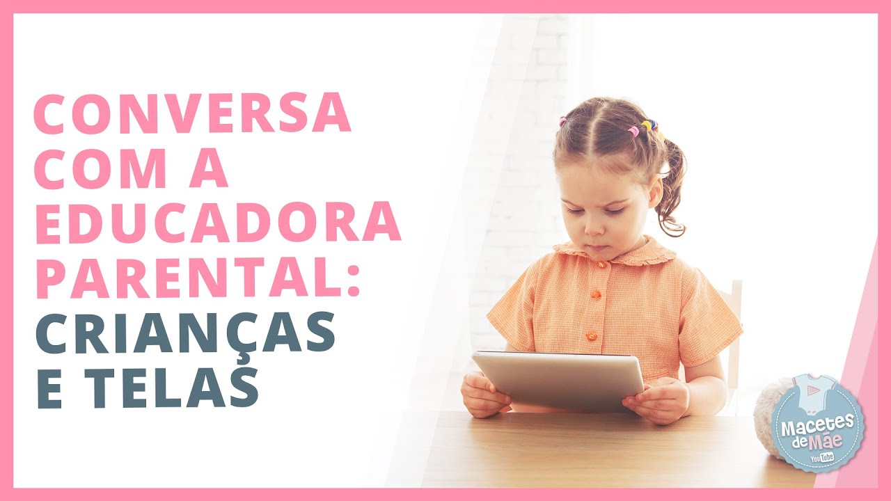 CRIANÇAS E TELAS - DICAS PARA CRIAR UMA RELAÇÃO SAUDÁVEL | MACETES DE MÃE