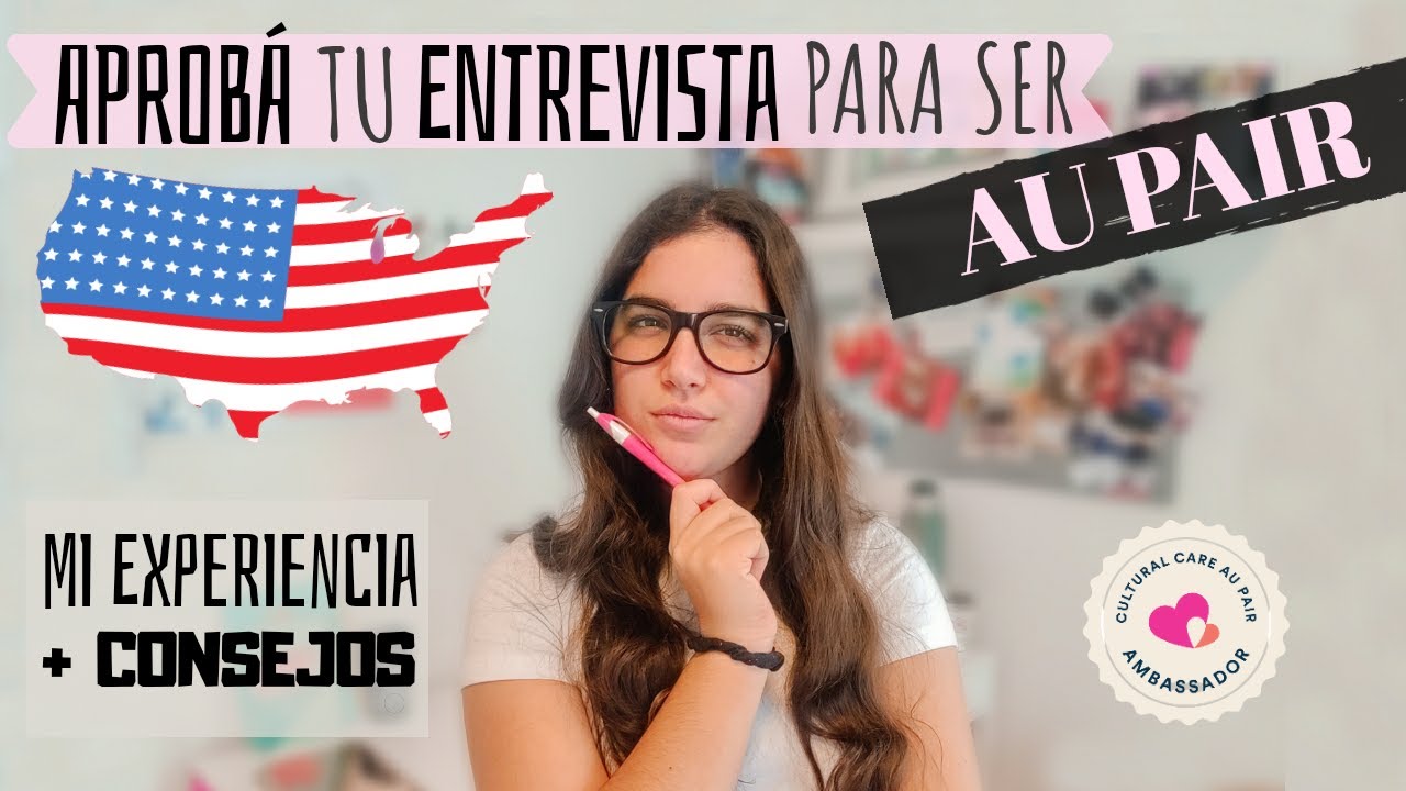 ¿COMO APROBAR TU ENTREVISTA PARA SER AU PAIR? (español e ingles) | Cultural Care Au Pair