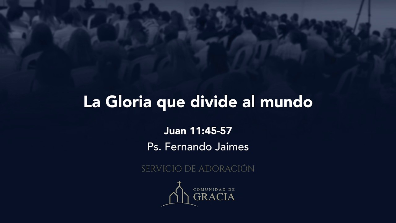 La Gloria que divide al mundo (Juan 11:45-57) - Ps. Fernando Jaimes