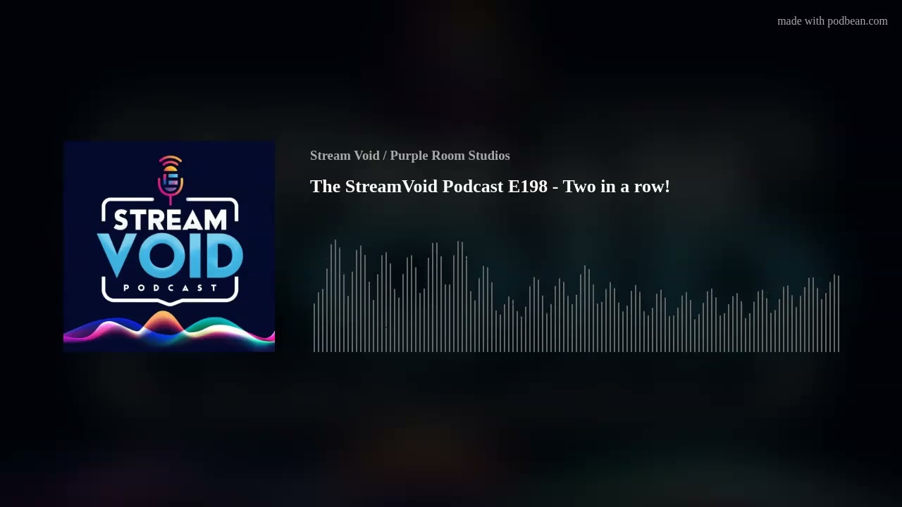 The StreamVoid Podcast E198 - Two in a row!