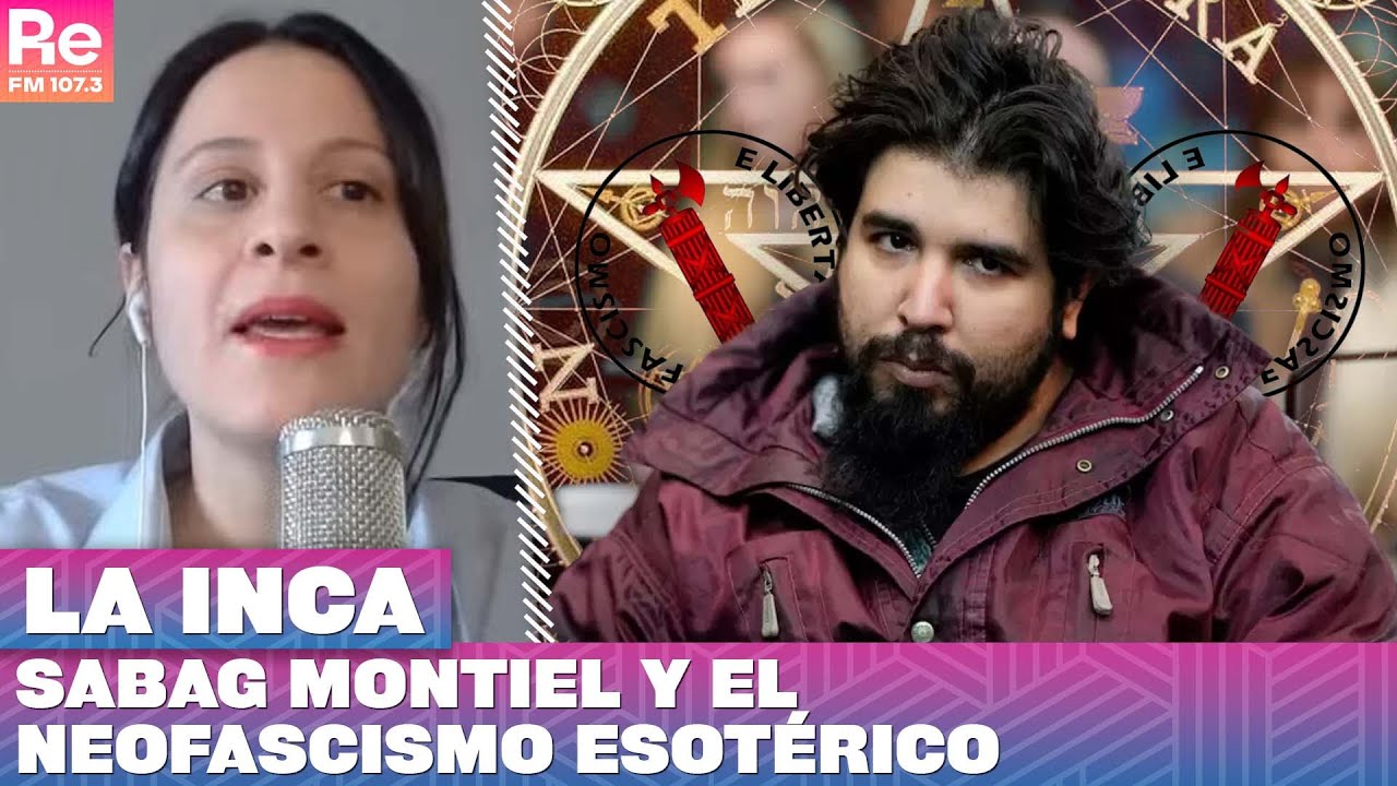 Sabag Montiel y el neofascismo esotérico | La Inca