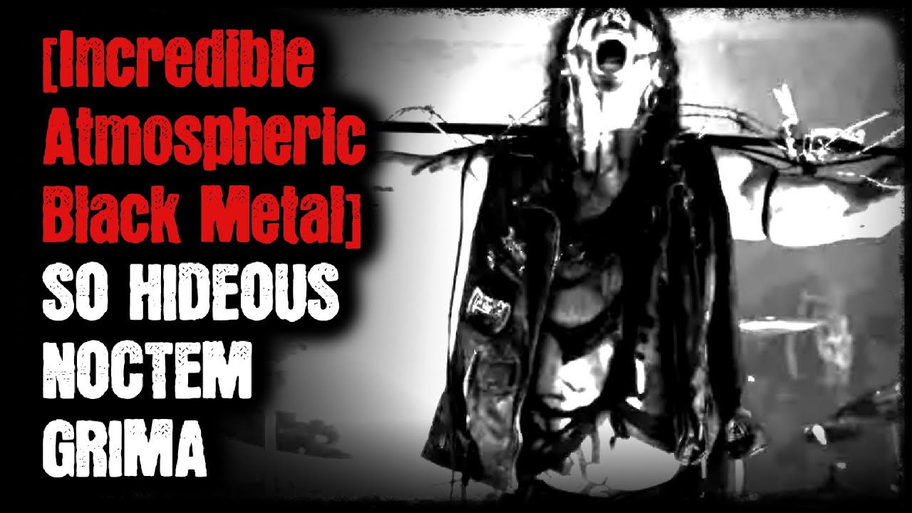 [Incredible Atmospheric Black Metal] - So Hideous - Noctem - Grima