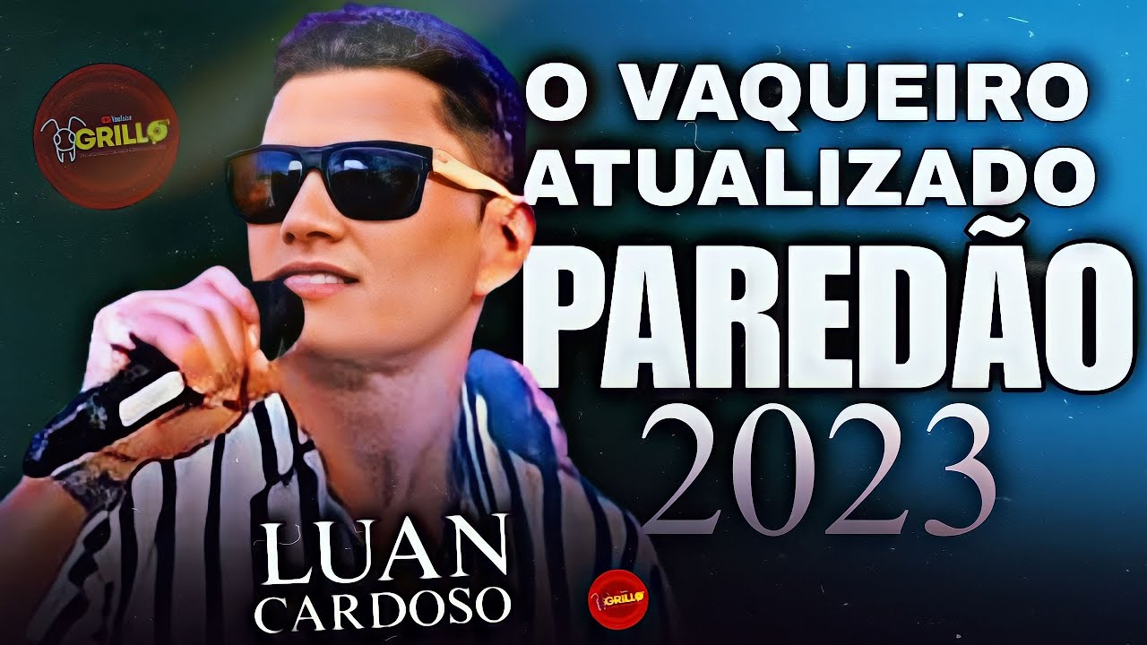LUAN CARDOSO O VAQUEIRO MAIS ATUALIZADO ! PARED&Atilde;O 2023