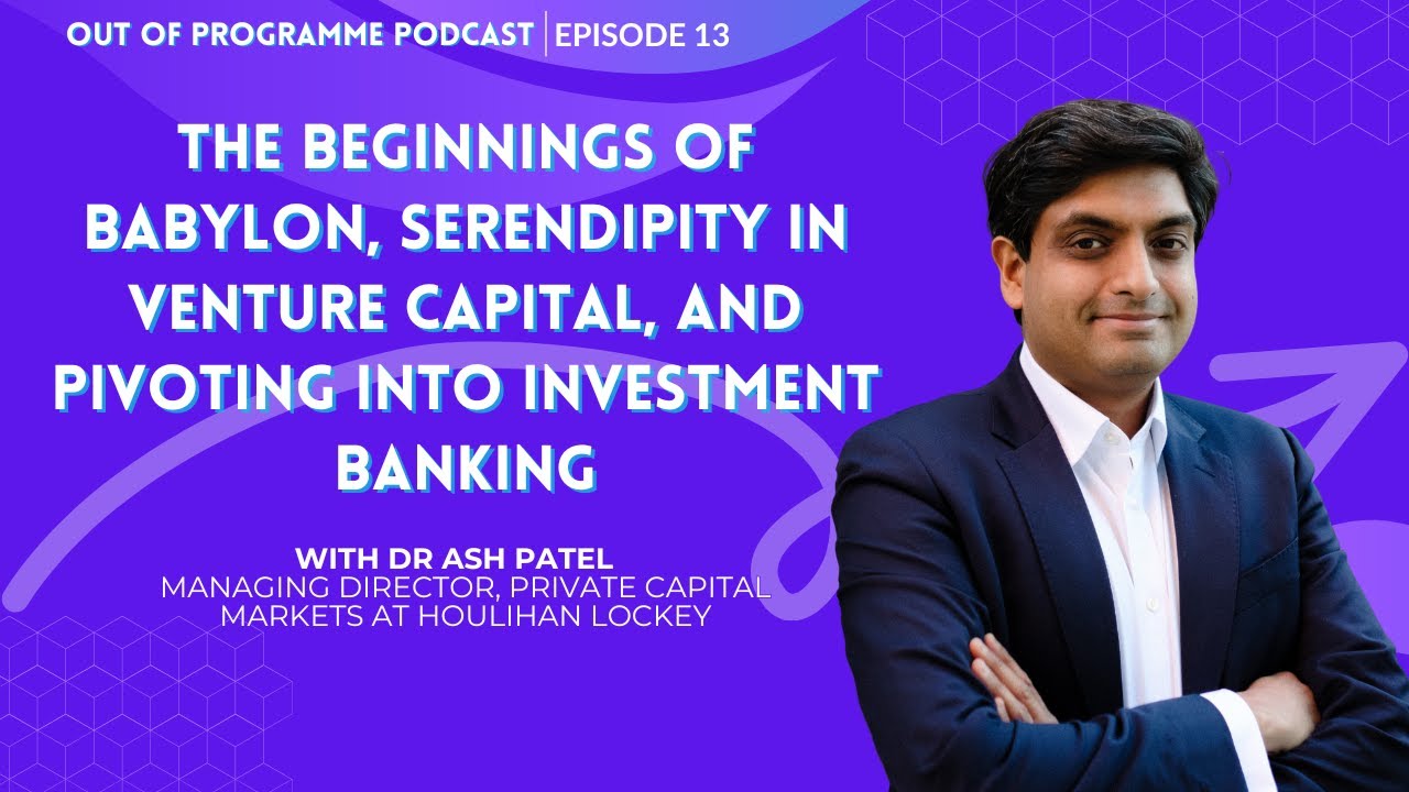 Dr Ash Patel: The Early Days of Babylon, Venture Capital, and Pivoting into Investment Banking