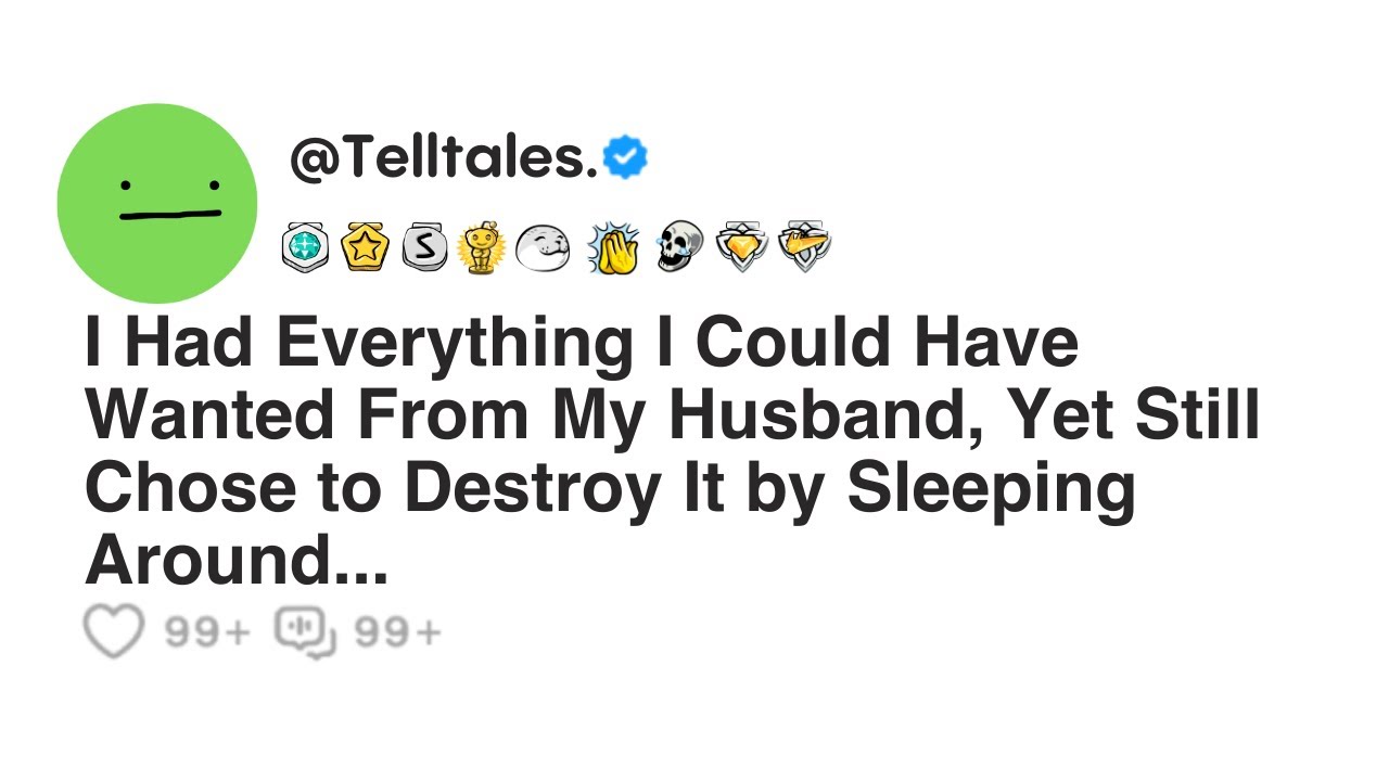I Had Everything I Could Have Wanted From My Husband, Yet Still Chose to Destroy It by...
